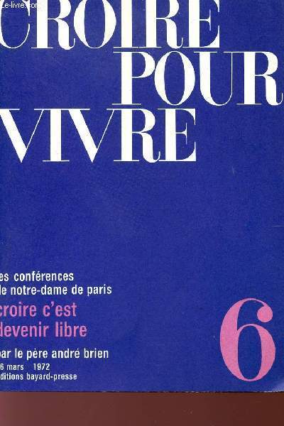 CROIRE POUR VIVRE - LES CONFERENCES E NOTRE DAME DE PARIS - 26 MARS 1972.