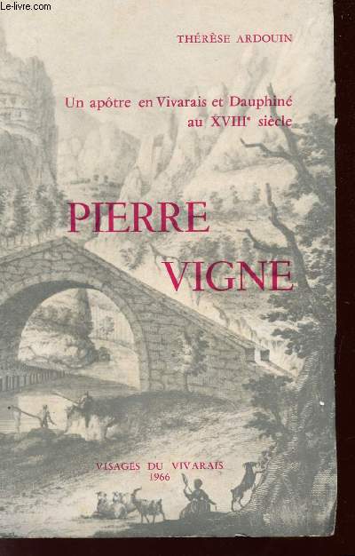 PIERRE VIGNE - 1670 / 1740 - UN APOTRE EN VIVARAIS ET DAUPHINE AU XVIII SIECLE.