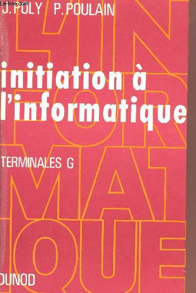 INITIATION A L'INFORMATIQUE - TERMINALES G - COURS COMMERCIAUX - DEUXIEME EDITION.
