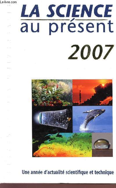 LA SCIENCE AU PRESENT - 2007 - UNE ANNEE D'ACTUALITES SCIENTIFUQE ET TECHNIQUE.