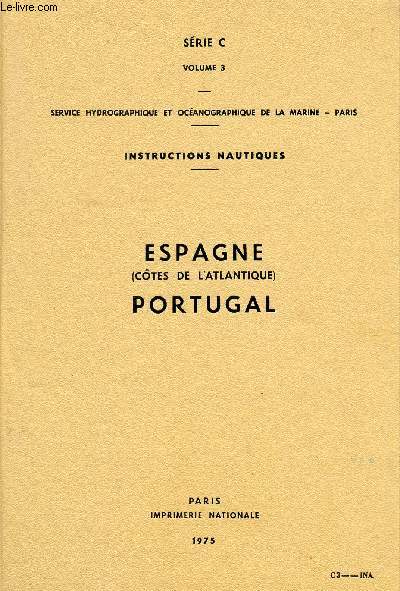 INSTRUCTIONS NAUTIQUES - SERICE C - VOLUME 3 - ESPAGNE (COTES DE L'ATLANTIQUE) - POTUGAL - 1975.