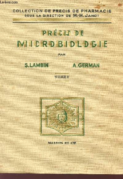 PRECIS DE MICROBIOLOGIE - TOME I : TECHNIQUE MICROBIOLOGIQUE : MICROBIOLOGIE GENERALE - COLLECTION DE PRECIS DE PHARMACIE.