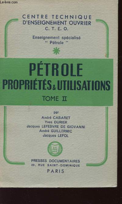 PETROLE - PROPRIETES ET UTILISATIONS - TOME II.