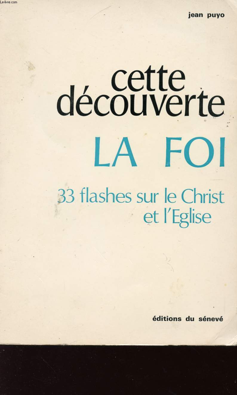 CETTE DECOUVERTE - LA FOI - 33 FLASHES SUR LE CHRIST ET L'EGLISE.