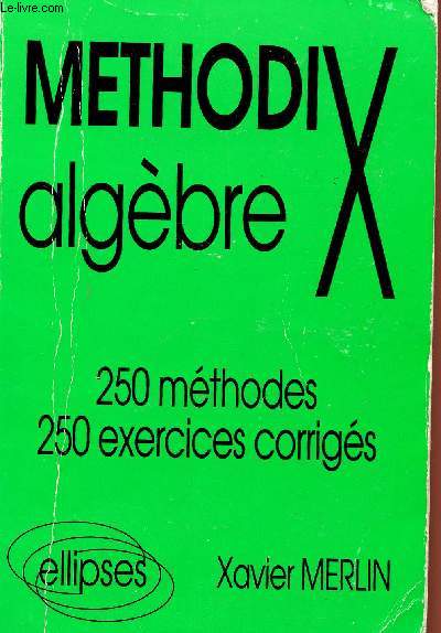 METHODIX - ALGEBRE - 250 METHODES - 250 EXERCICES CORRIGES.