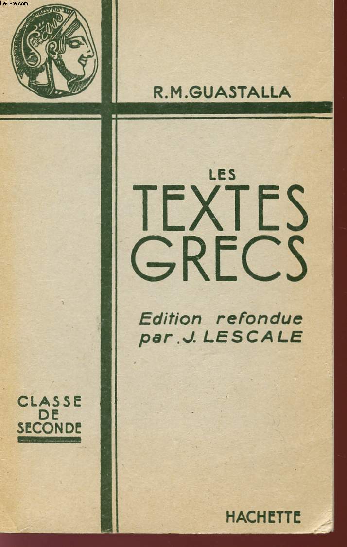 LES TEXTES GRECS - EDITION REFONDUE PAR J. LESCALE - CLASSE DE SECONDE.