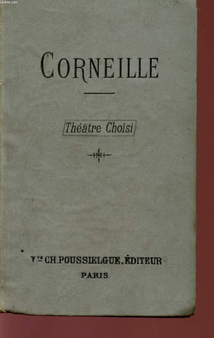 THEATRE CHOISI DE CORNEILLE - EDITION CLASSIQUE - QUATRIEME EDITION.