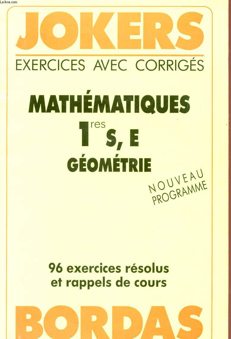 JOKERS - EXERCICES ET CORRIGES - MATHEMATIQUES - CLASSES DE 1res S, E - GEOMETRIE.