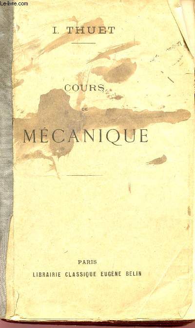 COURS DE MECANIQUE - 5 EDITION - A L'USAGE DES ELEVES DES CLASSES DE MATHEMATIQUES A ET B ET DES CANDIDATS A L'ECOLE NAVALE ET A L'ECOLE DE SAINT-CYR (PROGRAMME DE 1905).