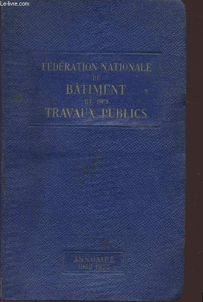 FEDERATION NATIONALE DU BATIMENT E DES TRAVAUX PUBLICS - ANNUAIRE 1932 / 1933.