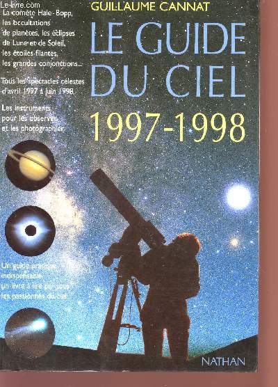 LE GUIDE DU CIEL - 1997 / 1998 - UN GUIDE PRATIQUE INDISPENSABLE, UN LIVRE A LIRE PAR TOUS LES PASSIONNES DU CIEL.