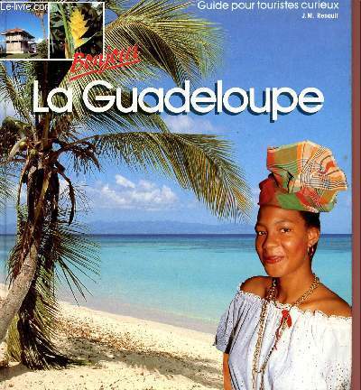 BONJOUR LA GUADELOUPE - GUIDE POUR TOURISTES CURIEUX.