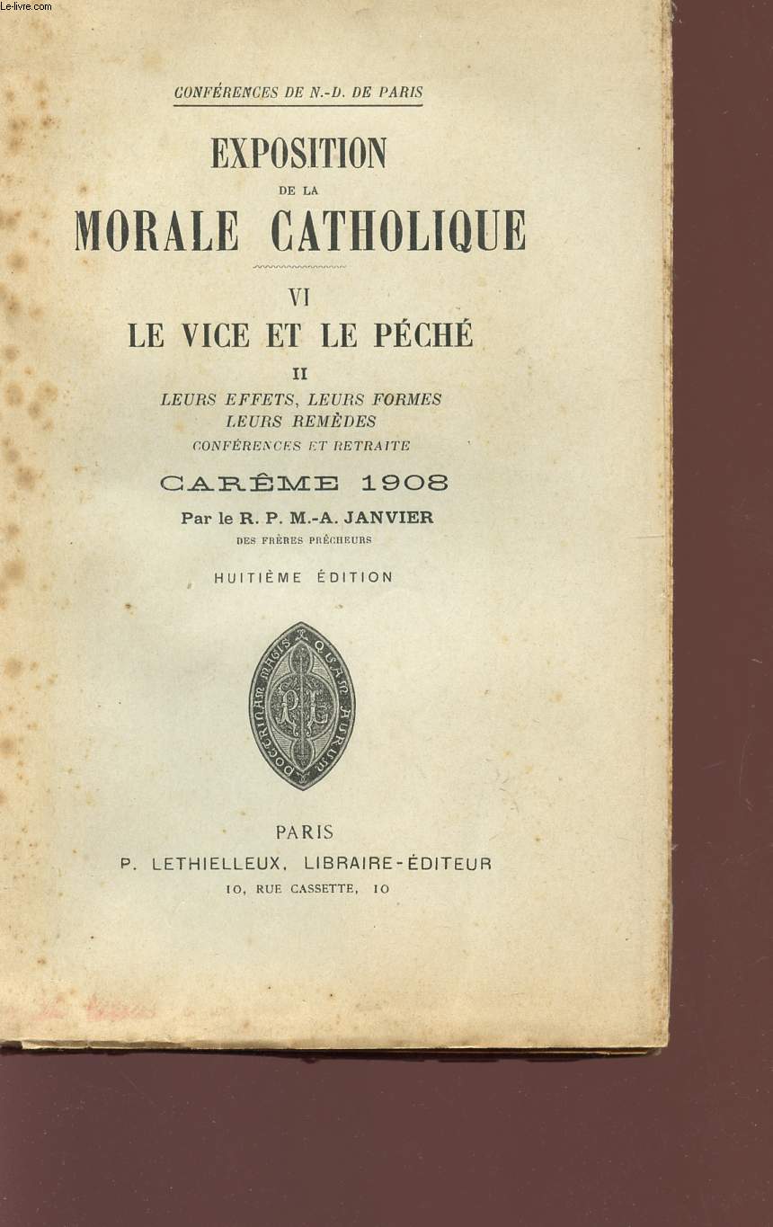 EXPOSITION DE LA MORALE CATHOLIQUE - TOME VI - LE VICE ET LE PECHE / II - LEURS EFFETS, LEURS FORMES, LEURS REMEDES - CAREME 1908 - HUITIEME EDITION.