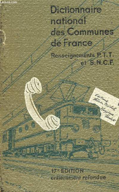 DICTIONNAIRE NATIONAL DES COMMUNES DE FRANCE - RENSEIGNEMENTS P.T.T. ET S.N.C.F. - 17 EDITION - COLLECTION 