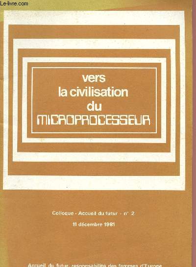 COLLOQUE - ACCUEIL FUTUR - N2 - 11 DECEMBRE 1981 - VERS LA CIVILISATION DU MICROPROCESSEUR.