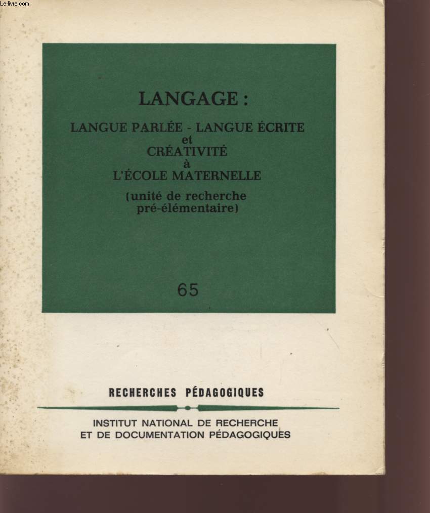 LANGAGE : LANGUE PARLEE - LANGUE ECRITE ET CREATIVITE A L'ECOLE MATERNELLE - (UNITE DE RECHERCHE PRE-ELEMENTAIRE) - N65.