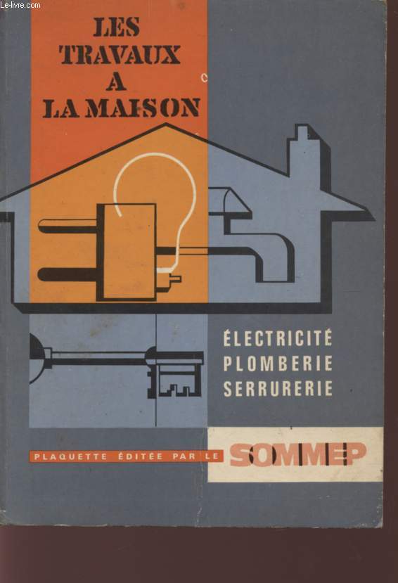 LES TRAVAUX DE LA MAISON - ELECTRICITE - PLOMBERIE - SERRURERIE.