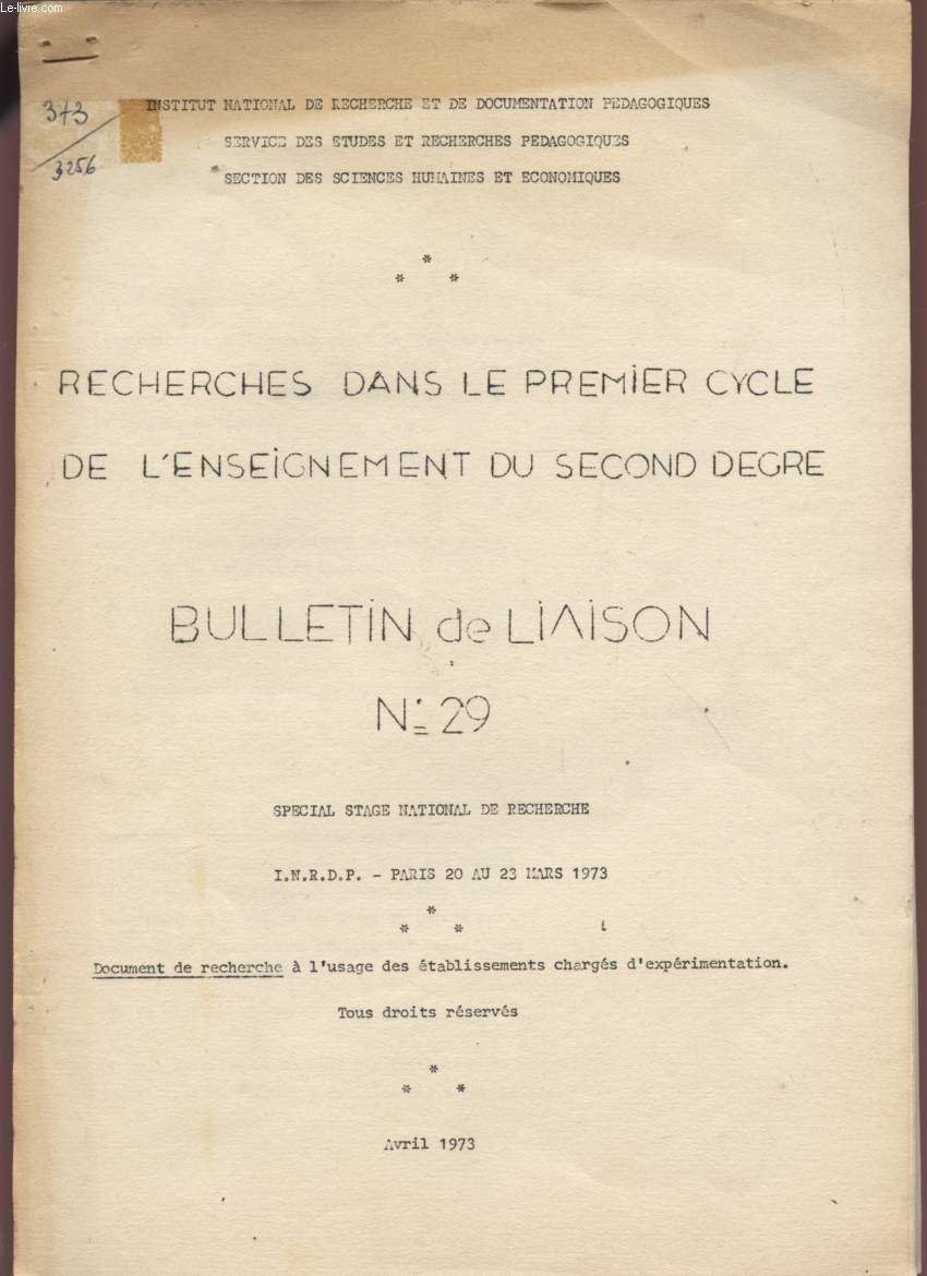 BULLETIN DE LIAISON N29- SPECIAL STAGE NATIONAL DE RECHERCHE - PARIS DU 20 AU 23 MARS 1973 - RECHECHES DANS LE PREMIER CYCLE DE L'ENSEIGNEMENT DU SECOND DEGRE - DOCUMENT DE RECHERCHE A L'USAGE DES ETABLISSEMENTS CHARGES D'EXPERIMENTATION.
