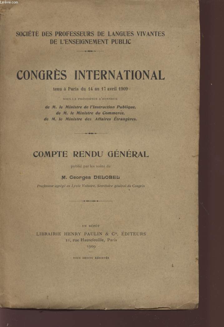 CONGRES INTERNATIONAL - TENU A PARIS DU 14 AU 17 AVRIL 1909 - COMPTE RENDU GENERAL - SOCIETE DES PROFESSEURS DE LANGUES VIVANTES DE L'ENSEIGNEMENT PUBLIC.