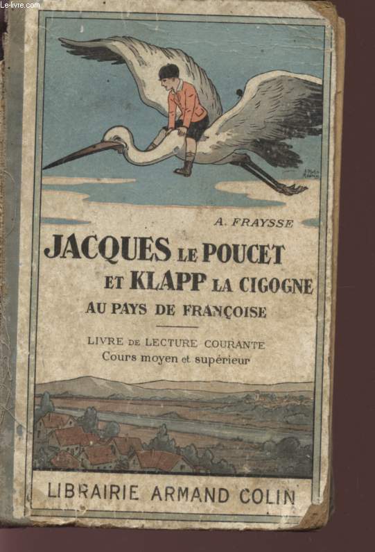 JACQUES LE POUCET ET KLAPP LA CIGOGNE AU PAYS DE FRANCOISE - LIVRE DE LECTURE COURANTE - COURS MOYEN ET SUPERIEUR.