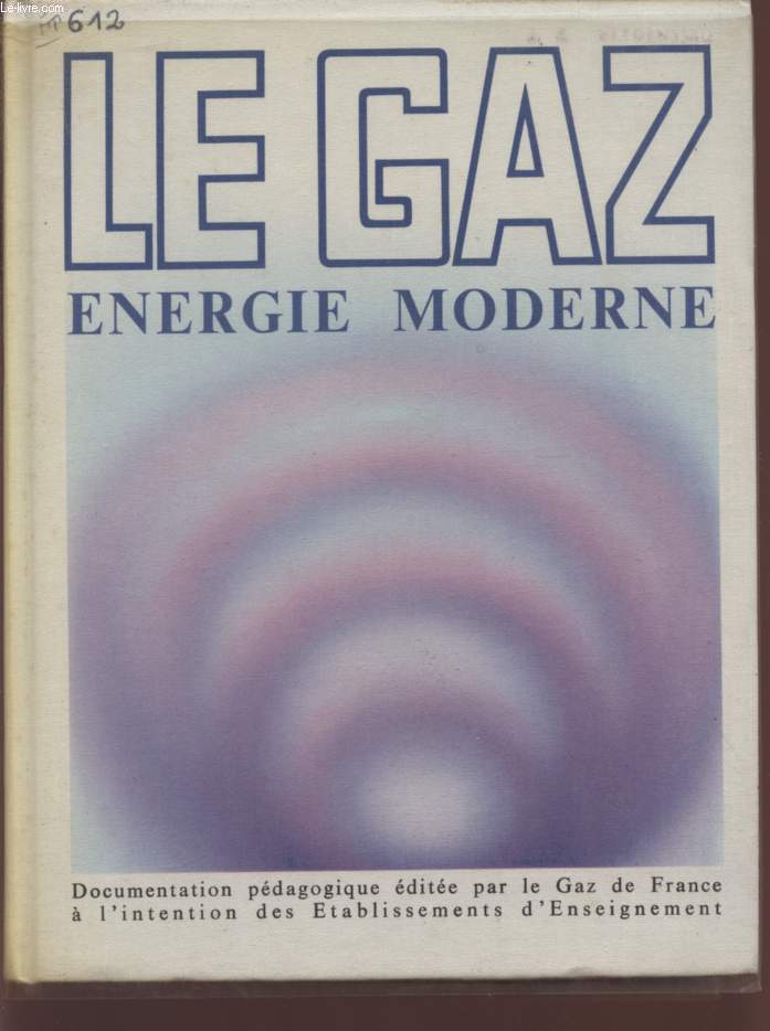 LE GAZ - ENERGIE MODERNE - DOCUMENTATION PEDAGOGIQUE DESTINEE AUX ETABLISSEMENTS D'ENSEIGNEMENT.