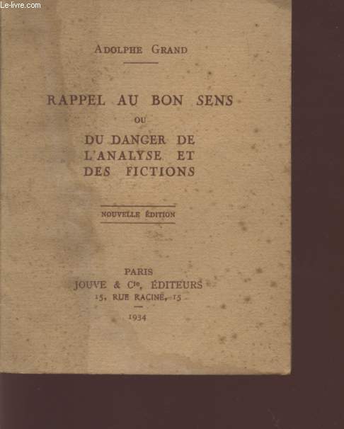 RAPPEL AU BON SENS OU DU DANGER DE L'ANALYSE ET DES FICTIONS - NOUVELLE EDITION.
