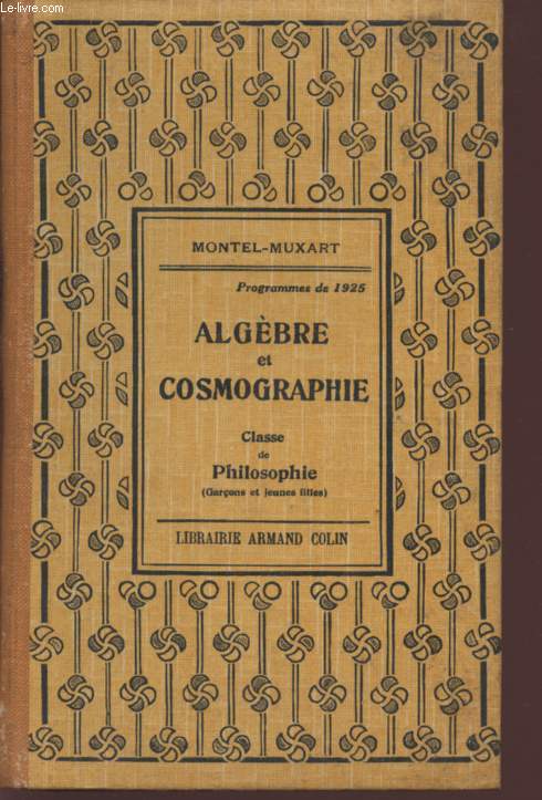 ALGEBRE ET COSMOGRAPHIE - PROGRAMME DE 1925 / CLASSE DE PHILOSOPHIE (GARCONS ET FILLES).