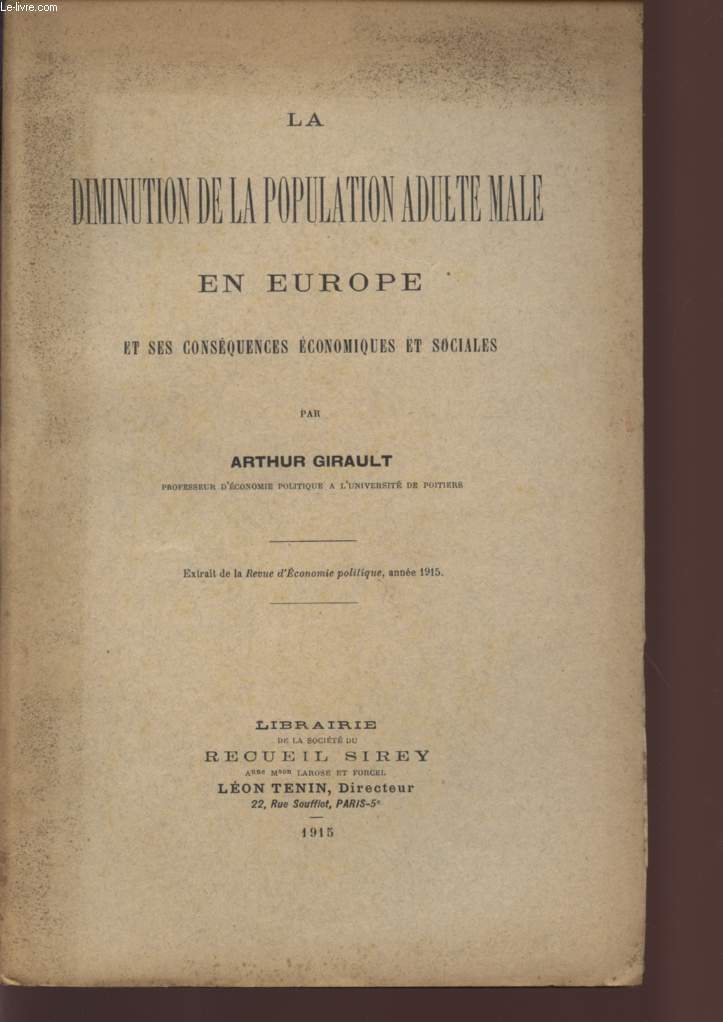 LA DIMINUTION DE LA POPULATION ADULTE MALE EN EUROPE ET SES CONSEQUENCES ECONOMIQUES ET SOCIALES / EXTRAIT DE LA REVUE D'ECONOMIE POLITIQUE, ANNEE 1915.