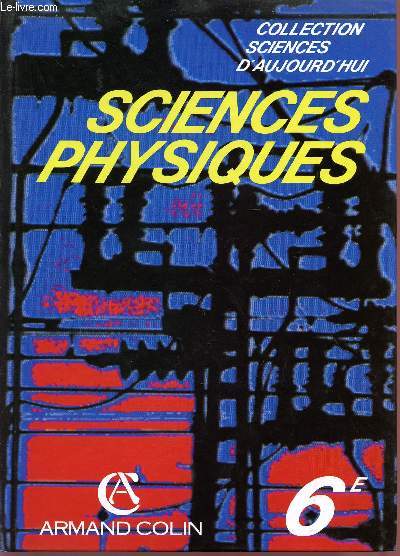 SICENCES PHYSIQUES - CLASSES DE 6 / COLLECTION SCIENCES D'AUJOURD'HUI.