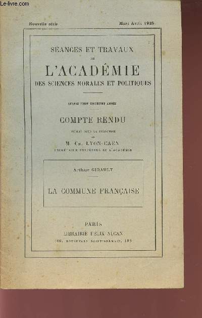COMPTE RENDU - LA COMMUNE FRANCAISE / SEANCES ET TRAVAUX DE L'ACADEMIE DES SCIENCES MORALES ET POLITIQUES / MARS-AVRIL 1925 - 85 ANNEE.