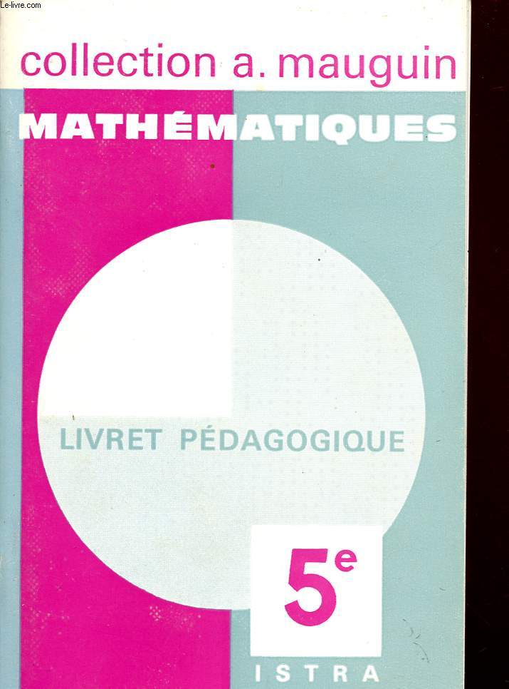 MATHEMATIQUES / LIVRET PEDAGOGIQUE / CLASSE DE 5 / COLLECTION A. MAUGUIN.