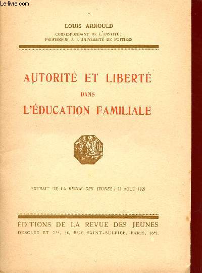 AUTORITE ET LIBERTE DANS L'EDUCATION FAMILIALE / EXTRAIT DE LA REVUE DES JEUNE DU 25 AOUT 1925.