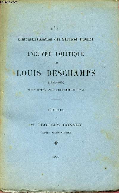 L'OEUVRE POLITIQUE DE LOUIS DESCHAMPS - 1878-1925 / COLLECTION DES SERVICES PUBLICS.