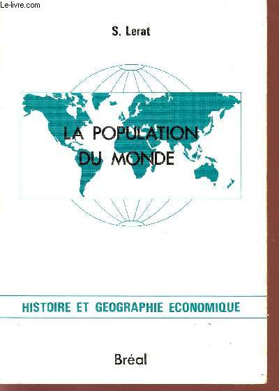LA POPULATION DU MONDE / HISTOIRE ET GEOGRAPHIE ECONOMIQUE / CYCLE PRERATOIRE AU HAUT ENSEIGNEMENT COMMERCIAL - ETUDES SUPERIEURES DE GEOGRAPHIE.