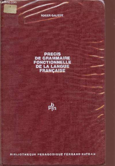 PRECIS DE GRAMMAIRE FONCTIONNELLE DE LA LANGUE FRANCAISE / AVEC COMMENTAIRE PEDAGOGIQUE - A L'USAGE DES INSTITUTEURS ET DES PROFESSEURS / BIBLIOTHEQUE PEDAGOGIQUE FERNAND NATHAN.