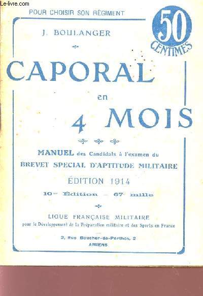 CAPORAL EN 4 MOIS / MANUEL DES CANDIDATS A L'EXAMEN DU BREVET SPECIAL D'APTITUDE MILITAIRE / EDITION 1914 / 10 EDITION.