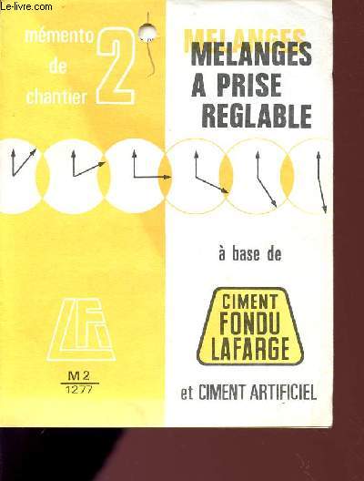 MEMENTO DE CHANTIER / 2 / MELANGES A PRISE REGLABLE - A BASE DE CIMENT FONDU LAFARGE ET CIMENT ARTIFICIEL.
