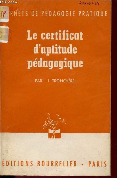 LE CERTIFICAT D'APTITUDE PEDAGOGIQUE / CARNETS DE PEDAGOGIE PRATIQUE / COLLECTION BOURRELIER.