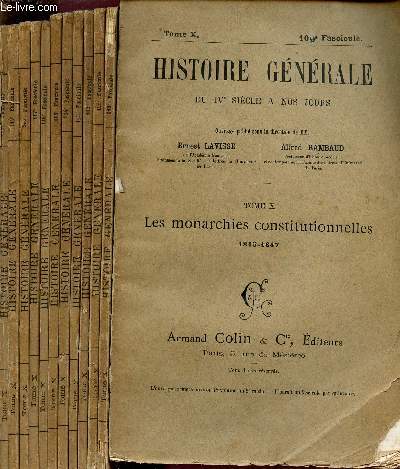 HISTOIRE GENERALE DU IV SIECLE A NOS JOURS / TOME X - LES MONARCHIES CONSTITUTIONELLES (1815-1847) / FASCICULES N109  121 / COMPLET.