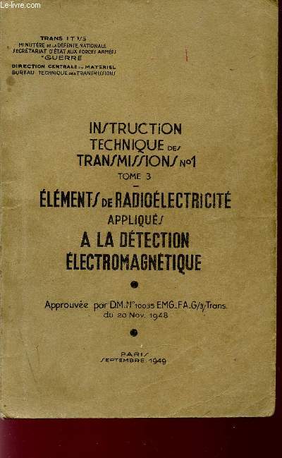 INSTRUCTION TCHNIQUE DES TRANSMISSIONS / N1 / TOME 3 - ELEMENTS DE RADIOELECTRICITE APPLIQUES A LA DETECTION ELECTROMAGNETIQUE.