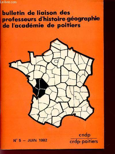 BULLETIN DE LIAISON DES PROFESSEURS D'HISTOIRE-GEOGRAPHIE DE L'ACADEMIE DE POITIERS / N5 - JUIN 1982.