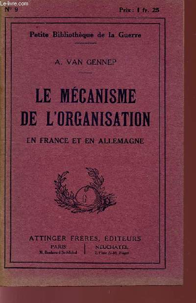 LE MECANISME DE L'ORGANISATION EN FRANCE ET EN ALLEMAGNE / PETITE BIBLIOTHEQUE DE LA GUERRE.