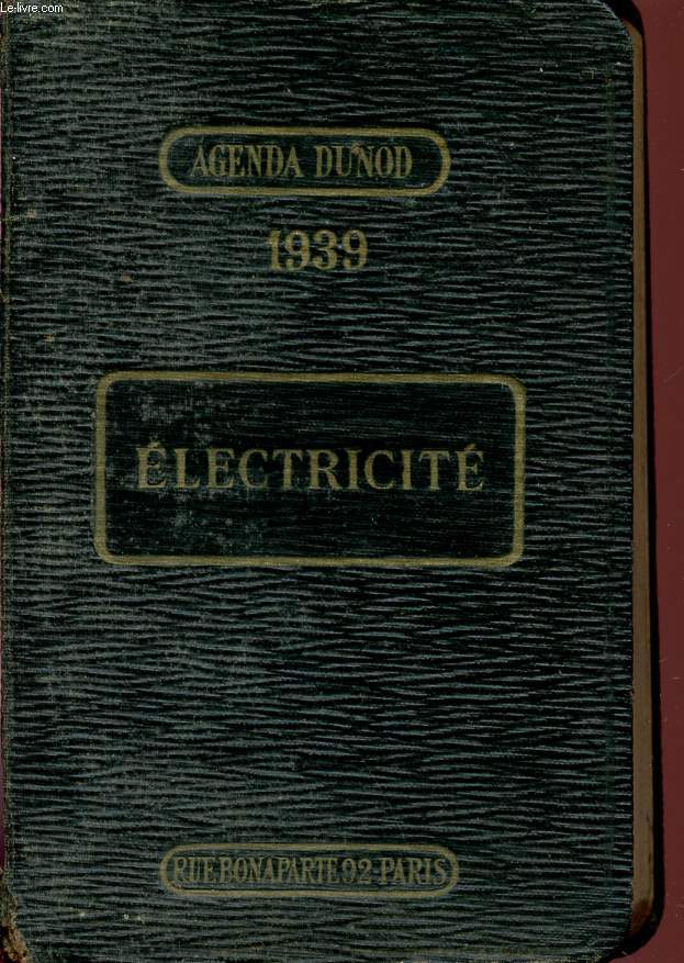 AGENDA DUNOD 1939 / ELECTRICITE / AIDE MEMOIRE PRATIQUE DE L'ELECTRICIEN / A L'USAGE DES ELECTRICIENS, INGENIEURS, INDUSTRIELS, CHEFS D'ATELIERS, MECANICIENS ET CONTREMAITRES / 58e EDITION