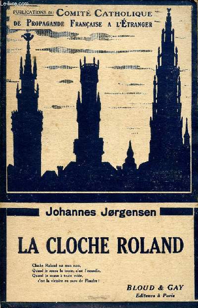 LA CLOCHE ROLAND - (LES ALLEMANDS ET LA BELGIQUE) / PUBLICATIONS DU COMITE CATHOLIQUE DE PROPAGANDE FRANCAISE A L'ETRANGER.