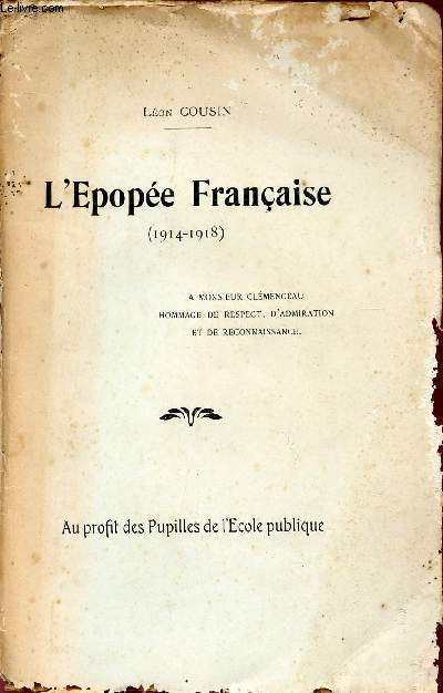 L'EPOPEE FRANCAISE / 1914-1918 / A MONSIEUR CLEMENCEAU - HOMMAGE DU RESPECT, D'ADMIRATION ET DE RECONNAISSANCE / AU RPOFIT DES PUPILLES DE L'ECOLE PUBLIQUE.
