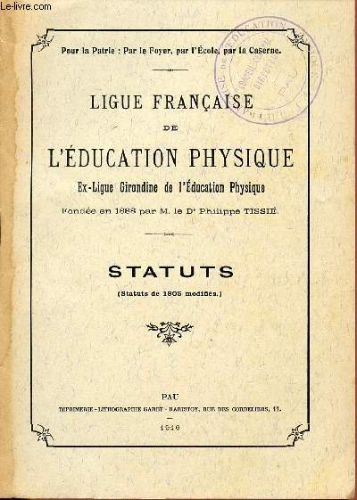 STATUTS - DE 1905 MODIFIES / LIGUE FRANCAISE DE L'EDUCATION PHYSIQUE - EX LIGUE GIRONDINE DE L'EDUCATION PHYSIQUE FONDEE EN 1888 PAR M. LE DR PHILIPPE TISSIE.