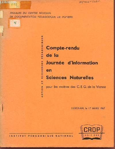 COMPTE RENDU DE LA JOURNEE D'INFORMATION EN SCIENCES NATURELLES - POUR LES MAITRES DES C.E.G. DE LA VIENNE / ACTION ET RECHERCHE PEDAGOGIQUES / 17 MARS 1967.