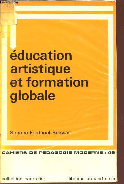 EDUCATION ARTISTIQUE ET FORMATION GLOBALE / CAHIERS DE PEDAGOGIE MODERNE - N49 / COLLECTION BOURRELIER