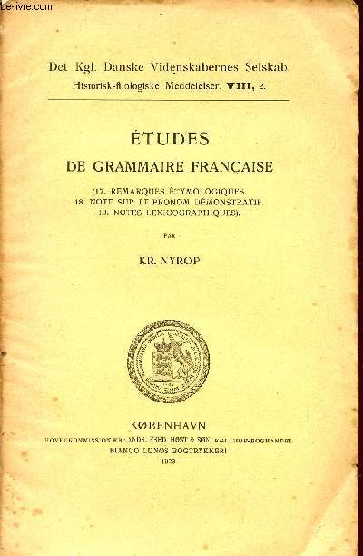 ETUDES DE GRAMMAIRES FRANCAISE / 17- REMARQUES ETYMOLOGIQUES - 18- NOTES SUR LE PRONOM DEMONSTRATIF - 19- NOTES LEXICOGRAPHIQUES / DET Kgl. DANSKE VIDENSKABERNES SELSKAB. - HISTORISK-FILOLOGISKE MEDDELELSER VIII,2.