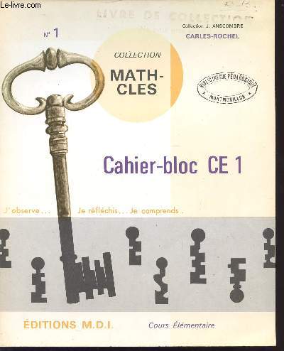CAHIER-BLOC CE1 / COLLECTION MATH-CLES / J'OBSERVE... JE REFLECHIS .... JE COMPRENDS / COLLECTION J. ANSCOMBRE.